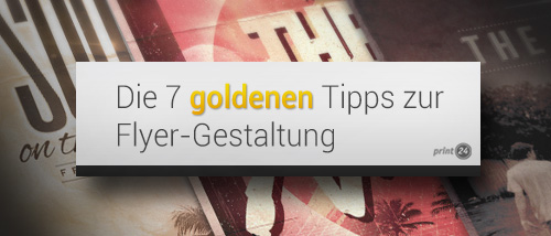 Die 7 Goldenen Tipps Zur Flyer Gestaltung Print24 Blog